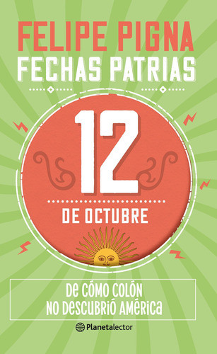 Fechas Patrias. 12 De Octubre De Felipe Pigna- Planetalector 0