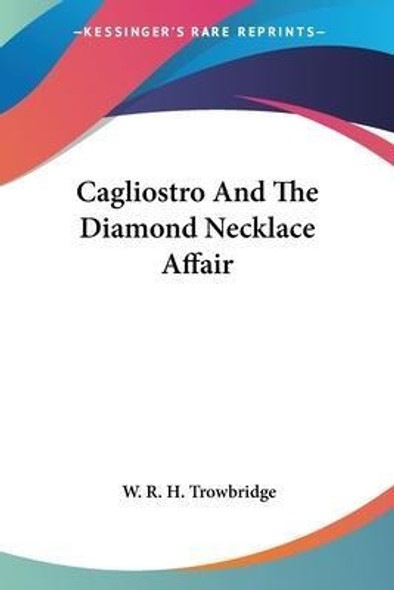 Cagliostro And The Diamond Necklace Affair - W R H Trowbr... 0