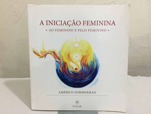 A Iniciação Feminina : Ao Feminino E Pelo Feminino De Amé... 0