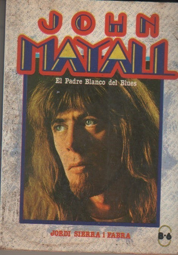 Libro * John Mayall * El Padre Blanco Del Blues - Año 1978 0