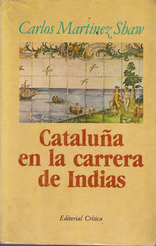 Cataluña En La Carrera De Las Indias Carlos Martínez Shaw 0