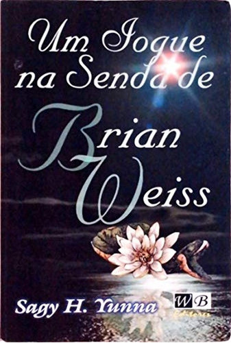 Um Iogue Na Senda De Brian Weiss De Sagy H. Yunna Pela Wb 0