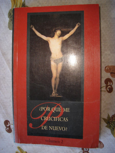Porque Me Crucificas De Nuevo. Volumen 2 0