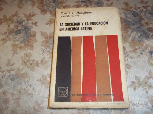La Sociedad Y La Educacion En America Latina - R. Havighurst 0