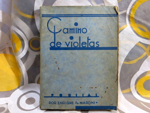 Camino De Violetas Poesias, Enrique P. Maroni (autografiado) 0