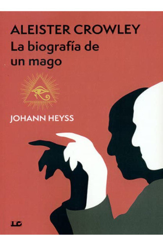 Aleister Crowley La Biografía De Un Mago - Johann Heyss 0