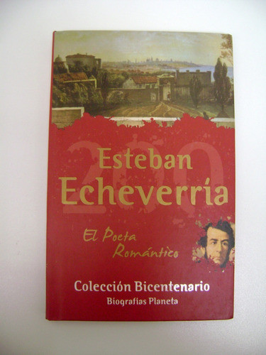 Esteban Echeverria Biografias Planeta Bicentenario Ok Boedo 0