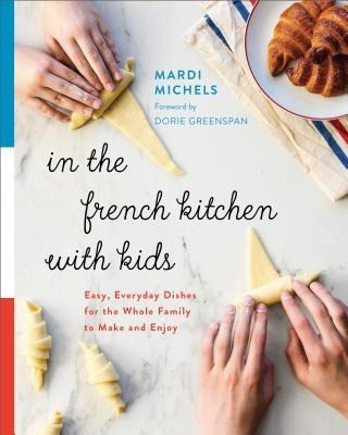 In The French Kitchen With Kids : Easy, Everyday Dishes For 0