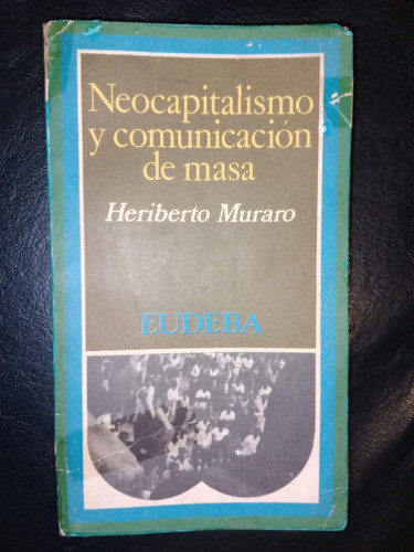 Libro Neocapitalismo Y Comunicación De Masa Heriberto Muraro 0
