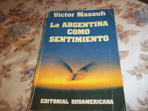 La Argentina Como Sentimiento - Victor Massuh 0