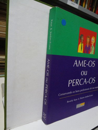 Livro Ame-os Ou Perca-os Beverly Kaye E Sharon Jordan-evans 1