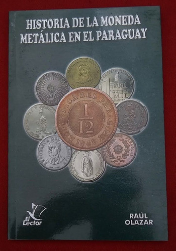 Libro Historia Moneda Metálica En El Paraguay De Raúl Olazar 0