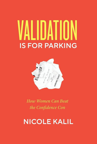 Libro: Validation Is For Parking: How Women Can Beat The Con 0