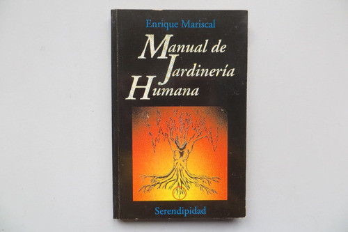 Manual De Jardinería Humana Enrique Mariscal Serendipidad 0