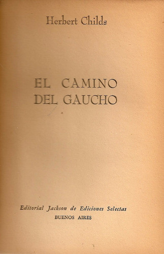 El Camino Del Gaucho - Herbert Childs - Editorial Jackson 0
