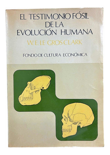 El Testimonio Fósil De La Humanidad. W.e. Le Gros Clark 0