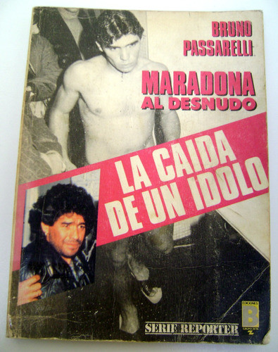 Maradona Al Desnudo La Caida De Un Idolo Passarelli Boedo 0