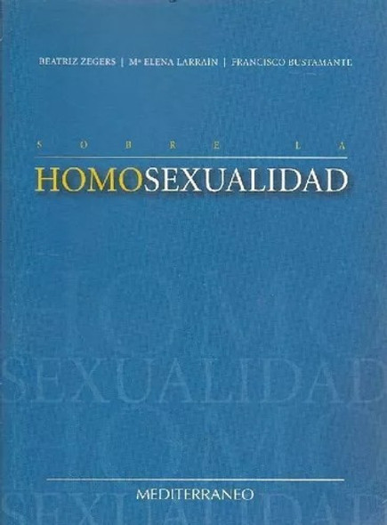 Sobre La Homosexualidad Zegers Larrain Bustamante 0
