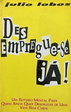 Desempregue-se Já! De Julio Lobos Pela Iq 0