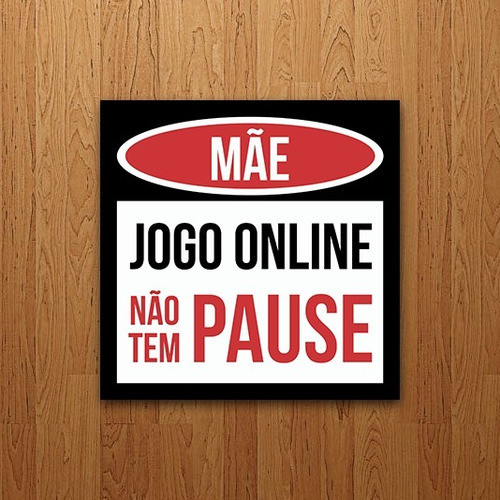 Placa Decorativa Gamer - Mãe Jogo Online Não Tem Pause 0
