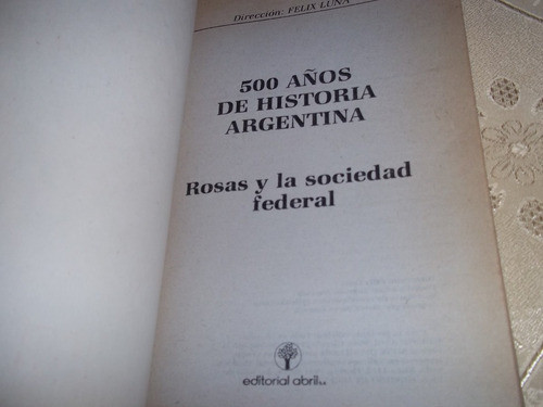 Rosas Y La Sociedad - 500 Años De Historia - Felix Luna 1