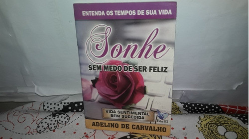 Livro Sonhe Sem Medo De Ser Feliz Adelino De Carvalho 0