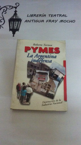 Pymes: La Argentina Indefensa - Roberto Tortosa 0