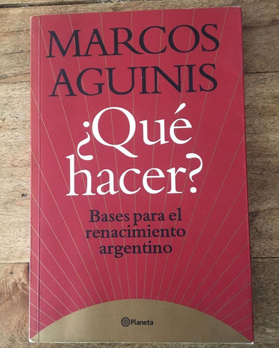 ¿qué Hacer? Bases Renacimiento Argentino; De Marcos Aguinis 0