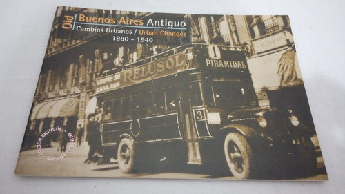 Buenos Aires Antiguo. Cambios Urbanos 1880/1940 0