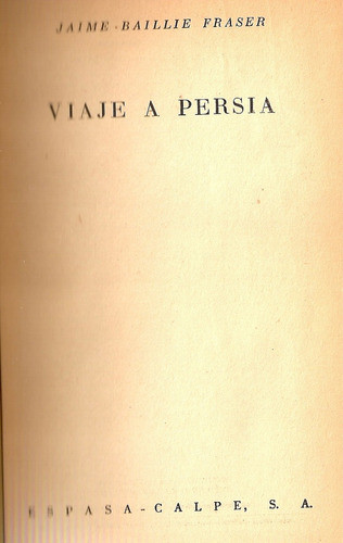 Viaje A Persia - Jaime Baillie Fraser - Espasa Calpe 0