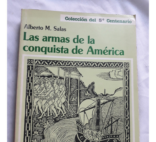 Las Armas De La Conquista De America - Alberto M. Salas 1986 0