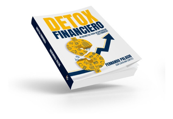 Detox Financiero. 16 Secretos Para Desintoxicar Tus Finanzas 1 Detox Financiero. 16 Secretos Para Desintoxicar Tus Finanzas 1