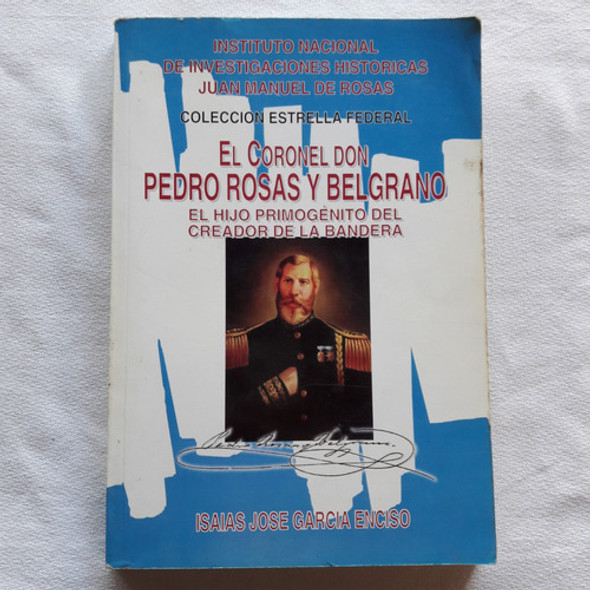 El Coronel Don Pedro Rosas Y Belgrano - Isaias Garcia Enciso 0