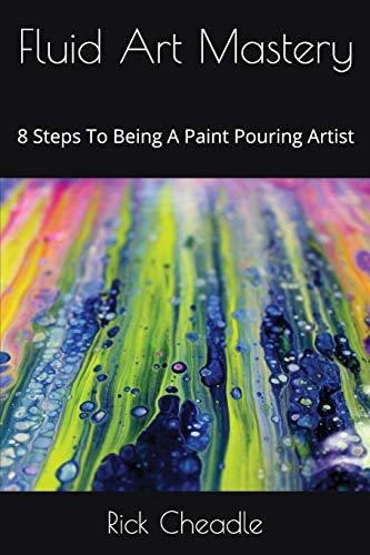 Book : Fluid Art Mastery 8 Steps To Being A Paint Pouring.. 0