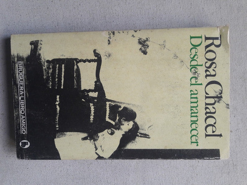 Desde El Amanecer - Rosa Chacel - Bruguera España 1981 0