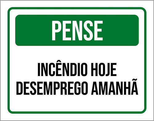 Placa Pense Incêndio Hoje Desemprego Amanhã 18x23 0