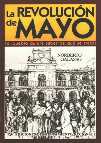La Revolución De Mayo - Norberto Galasso 0