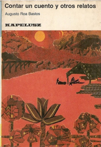 Contar Un Cuento Y Otros Relatos Augusto Roa Bastos Kapelusz 0