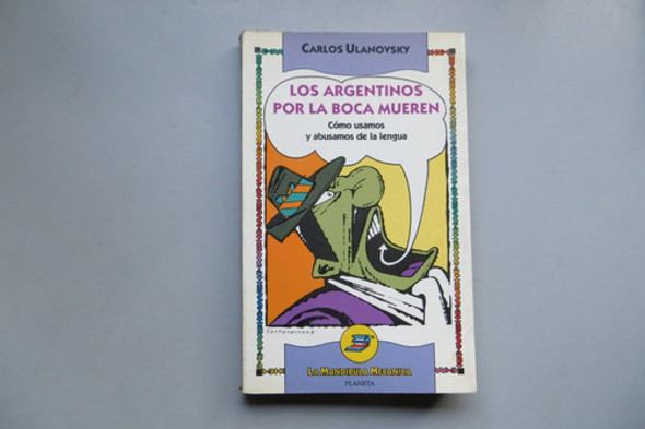 Los Argentinos Por La Boca Mueren Carlos Ulanovsky Planeta 0 Los Argentinos Por La Boca Mueren Carlos Ulanovsky Planeta 0