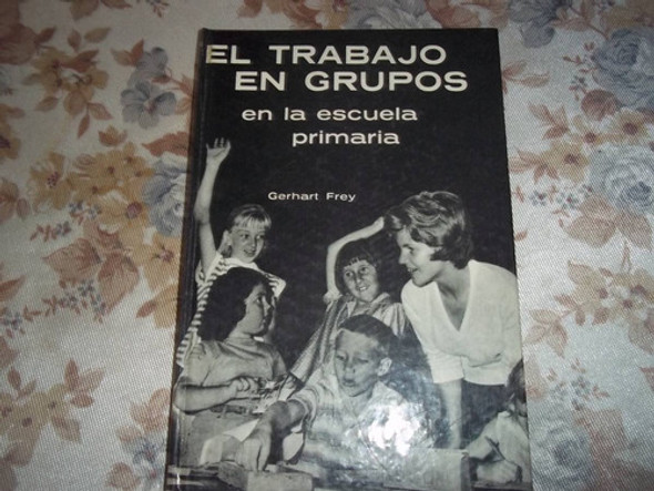 El Trabajo En Grupos En La Escuela Primaria - Gerhart Frey 0
