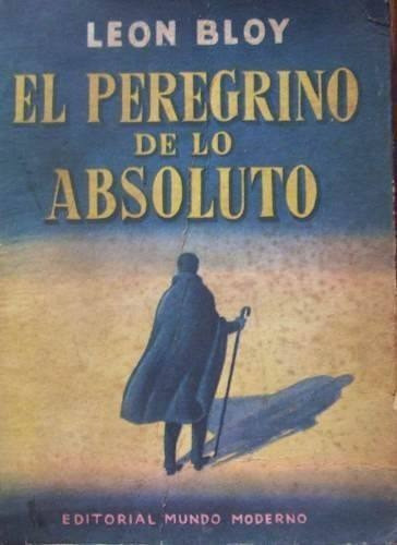 El Peregrino De Lo Absoluto Diario 1910 - 1920 Leon Bloy 0