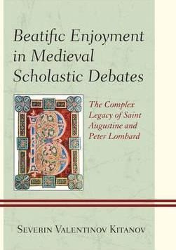 Beatific Enjoyment In Medieval Scholastic Debates - Sever... 0