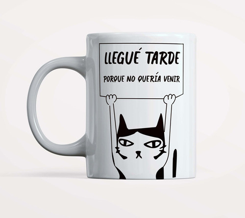 Taza Gato, Llegue Tarde Porque No Queria Venir 0