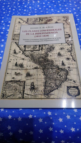 Los Planes Confederales De La Independencia 1810-1828 0