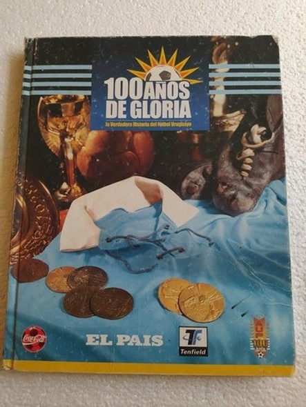Libro 100 Años De Gloria Historia Del Fútbol Uruguayo 0 Libro 100 Años De Gloria Historia Del Fútbol Uruguayo 0