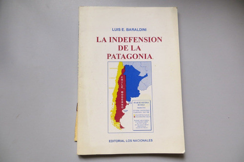 La Indefensión De La Patagonia L Baraldini Ed Los Nacionales 0