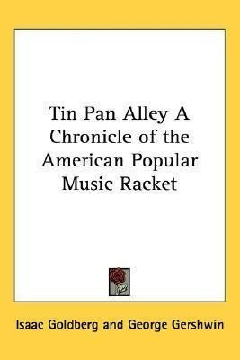 Tin Pan Alley A Chronicle Of The American Popular Music R... 0