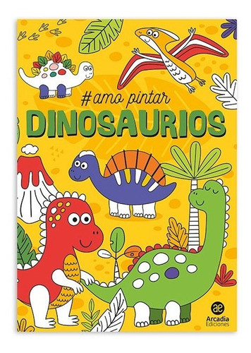 Libro #amo Pintar Dinosaurios - Arcadia Ediciones 0