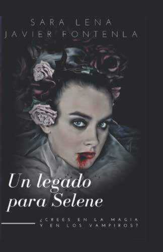 Un Legado Para Selene: ¿crees En La Magia Y En Los Vampiros? 0