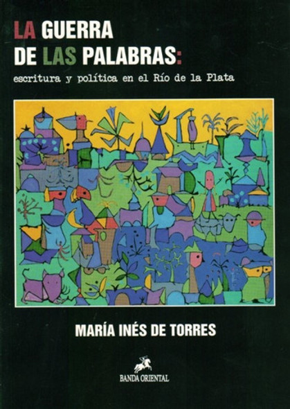 Ines De Torres Guerra De Las Palabras Escritura Y Politica 0 Ines De Torres Guerra De Las Palabras Escritura Y Politica 0